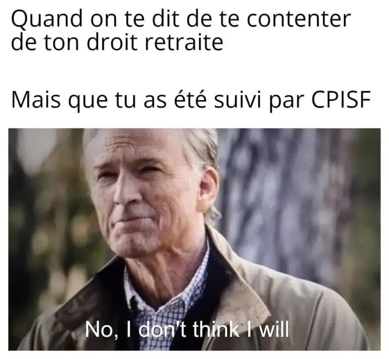 Quand on te dit de te contenter de ton droit à la retraite.