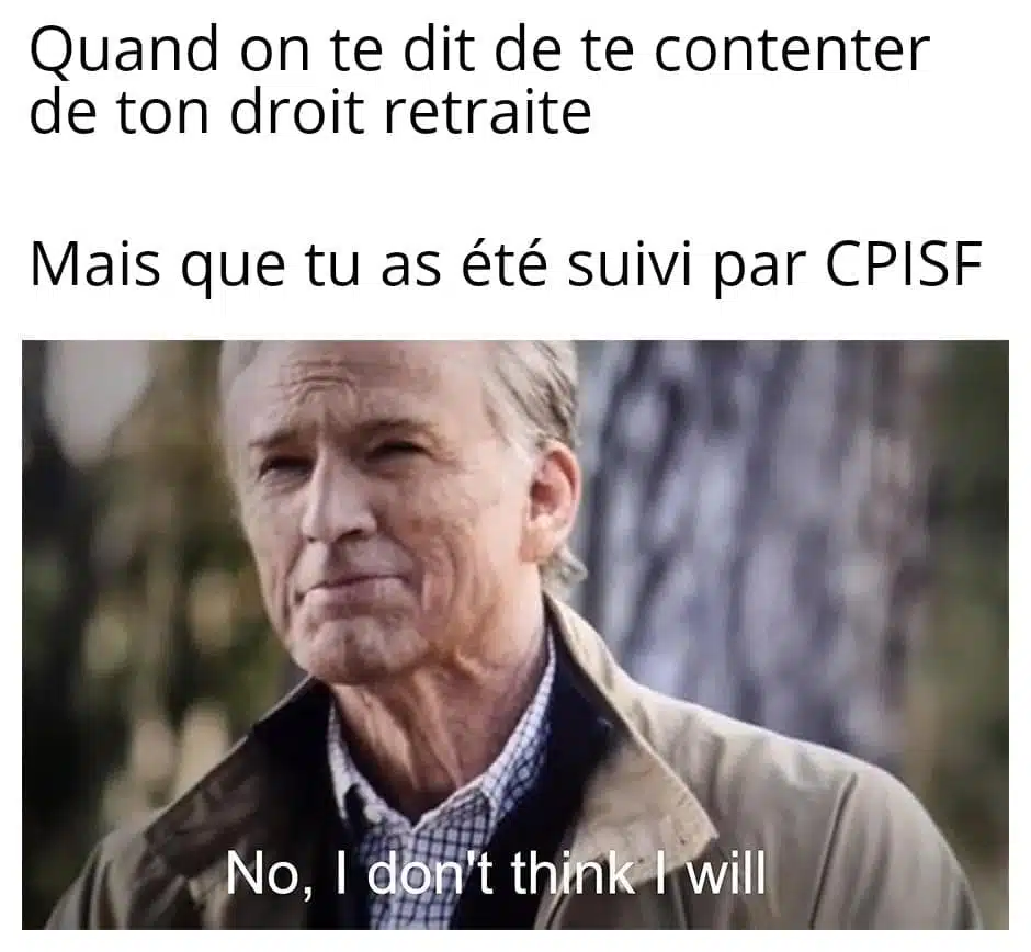 Quand on te dit de te contenter de ton droit à la retraite.